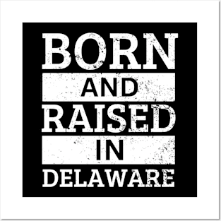 Delaware - Born And Raised in Delaware Posters and Art